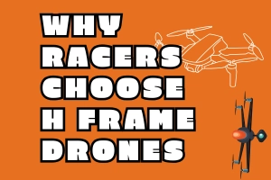 How H Frame Racing Drones Boost Racing Performance